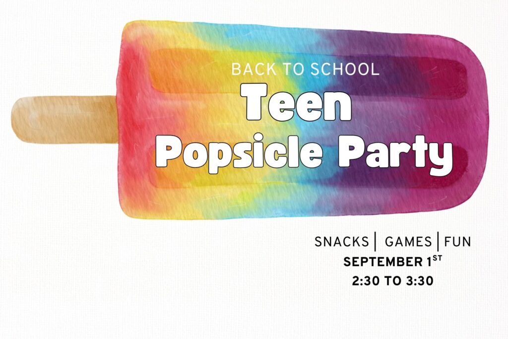 Teen Back to School Popsicle Party on September 1st at 2:30 PM