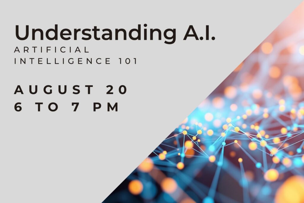 Understanding A.I.: Artificial Intelligence 101. August 20, 6 to 7 PM