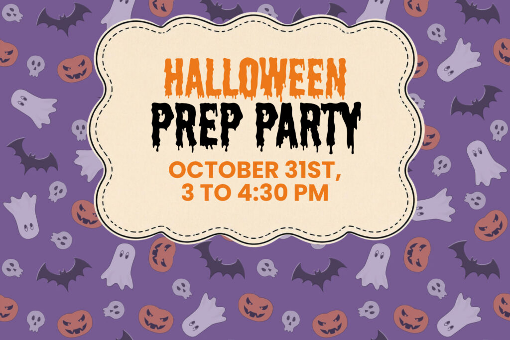 Get ready to Trick or Treat! Join us on October 31st from 3 to 4:30 for a Halloween Prep Party!